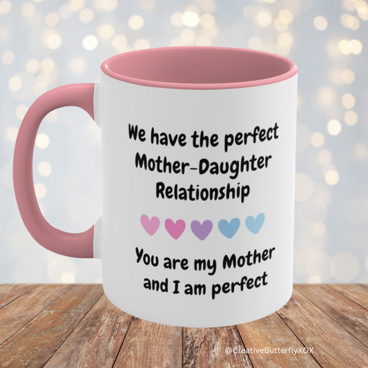 Funny Mom Mug, we have the perfect mother daughter relationship you are my mother and I am perfect mug, mother's day mug 