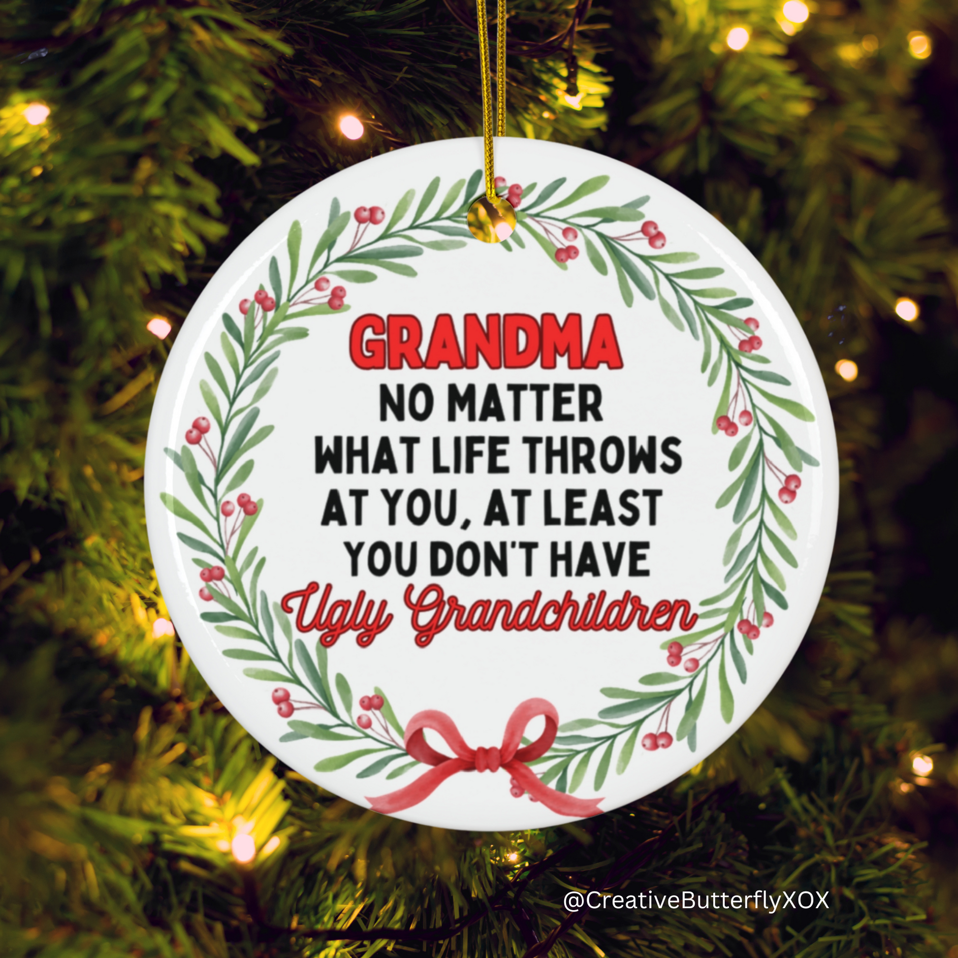 Gag gift for Grandma No matter what life throws at you at least you don’t have ugly grandchildren Christmas ornament