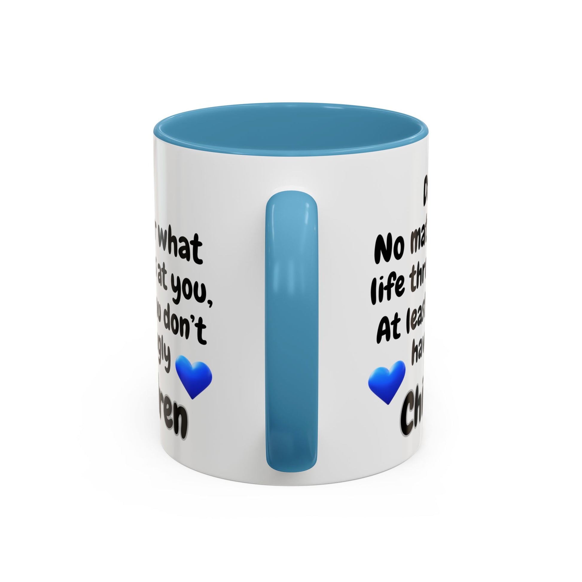 Handle View - Hilarious Dad Coffee Mug - At Least You Don’t Have Ugly Children Quote