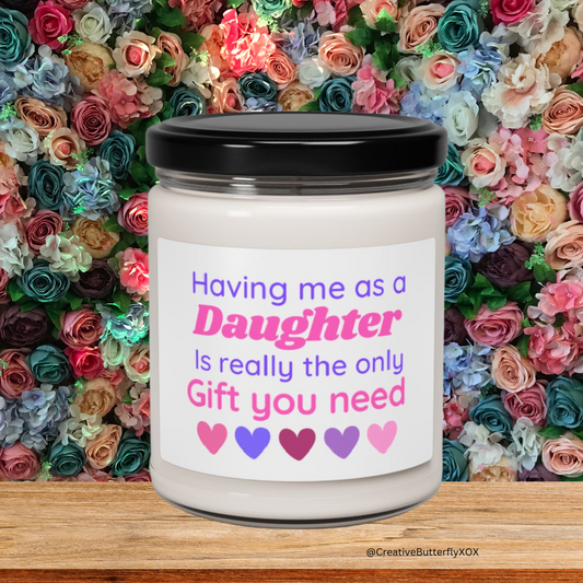 Having Me As A Daughter Candle, Mom Candle, Gift For Mom, Scented Soy Wax Candle 9oz, Gift for Mother, Mom's Birthday, Mother's Day Candle