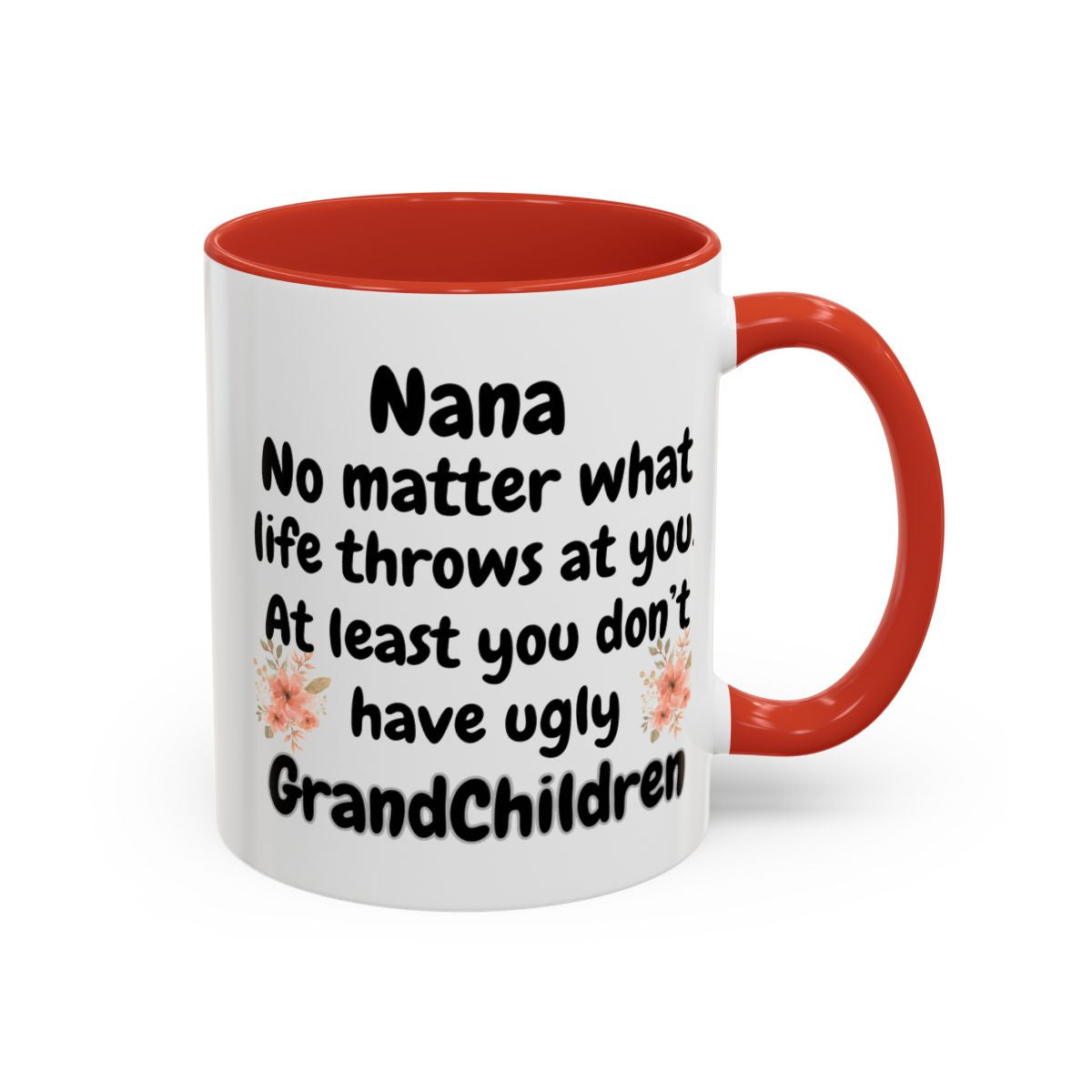 Nana Mug with Humor - At Least You Don’t Have Ugly Grandchildren Coffee Mug