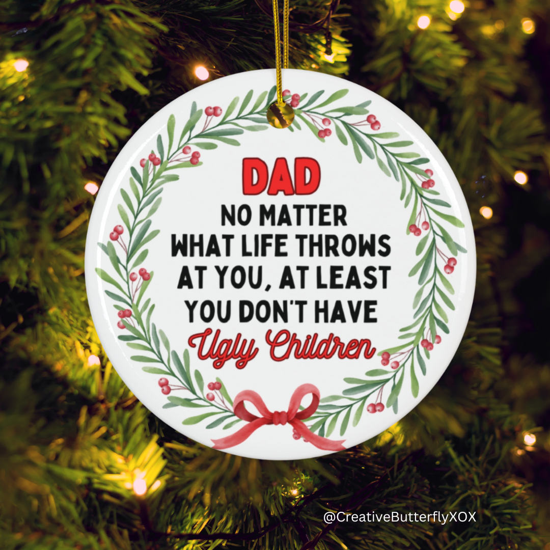 No Matter What Life Throws at You At Least You Don't Have Ugly Children Ornament funny gag gift for Dad Christmas keepsake by Creative Butterfly XOX