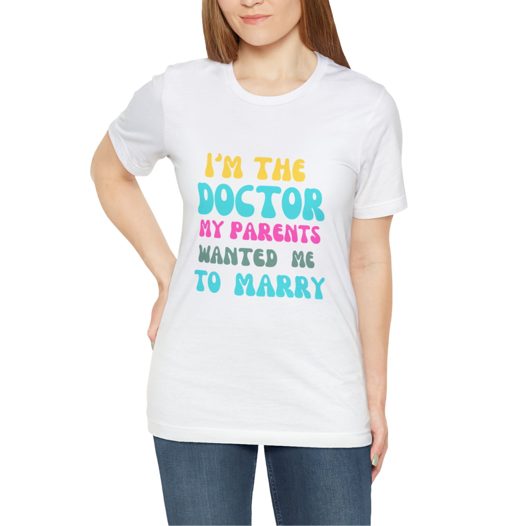 I'm The Doctor My Parents Wanted Me To Marry T-Shirt, Funny Doctor Shirt, Female Doctor Shirt, PHD Grad, Medical School Graduation Gift