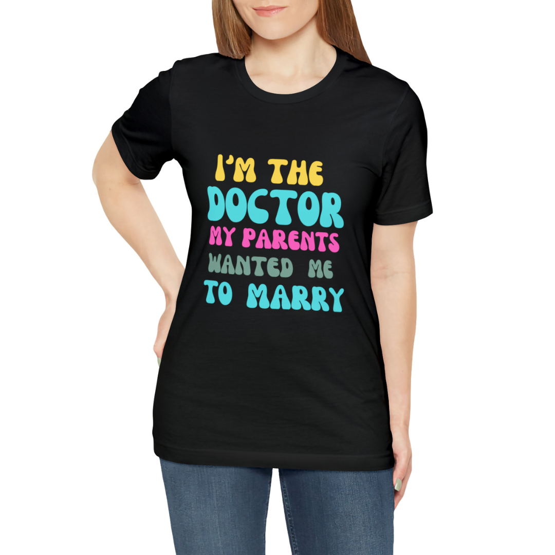 I'm The Doctor My Parents Wanted Me To Marry T-Shirt, Funny Doctor Shirt, Female Doctor Shirt, PHD Grad, Medical School Graduation Gift