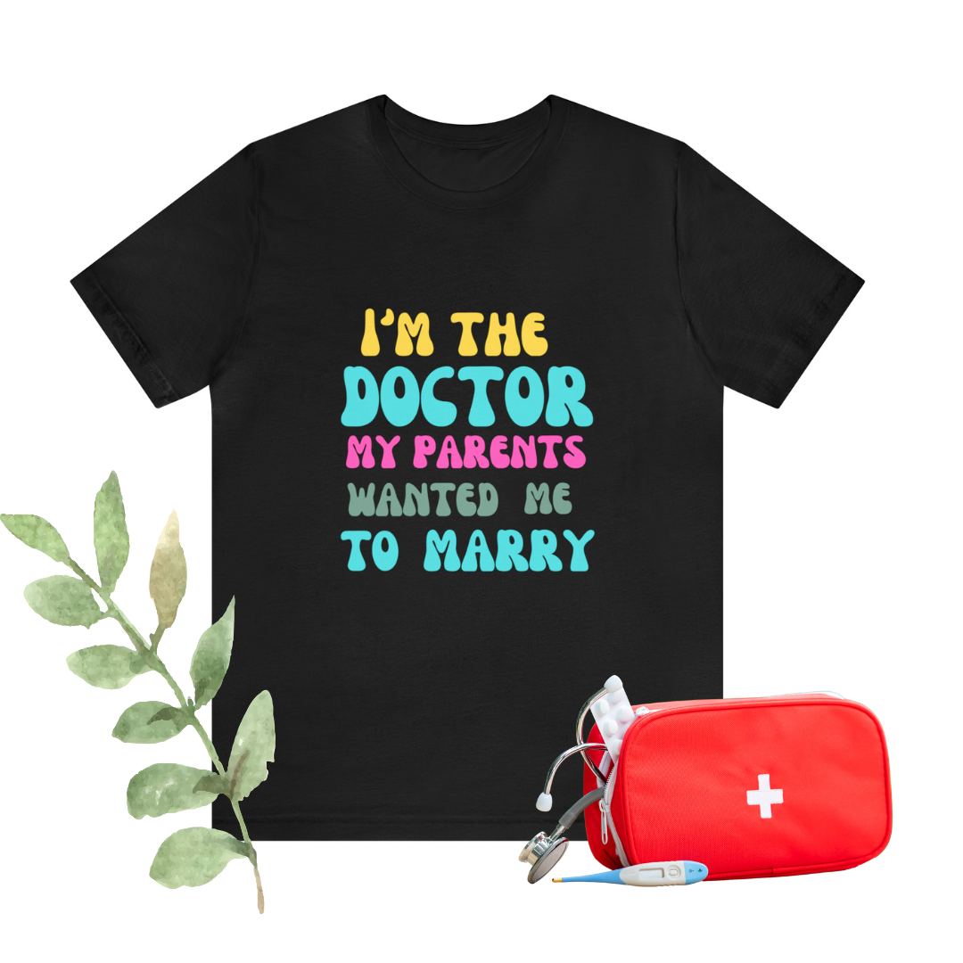 I'm The Doctor My Parents Wanted Me To Marry T-Shirt, Funny Doctor Shirt, Female Doctor Shirt, PHD Grad, Medical School Graduation Gift