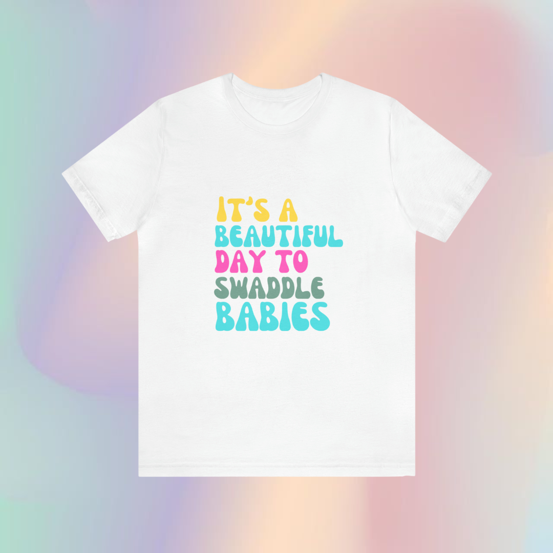 It's A Beautiful Day To Swaddle Babies T-Shirt, NICU Nurse Shirt, Labor and Delivery Shirt, Mother Baby Nurse Shirt, Newborn Baby Care Nurse