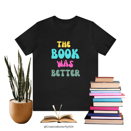 The Book Was Better T-Shirt, Funny Book Shirt, Funny Bookish T-Shirt, Gift For Book Lover, Gift For Reader, Bookworm Shirt, Librarian TShirt