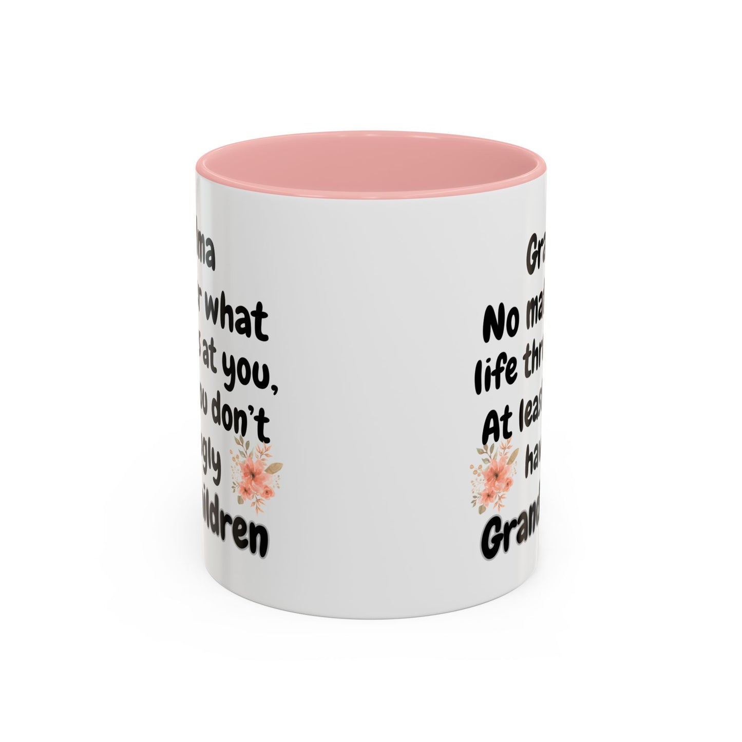 front view - Funny Grandma Mug, no matter what life throws at you at least you don't have ugly grandchildren mug, mother's day mug for grandma - color pink