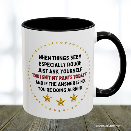 when things seem especially rough just ask yourself did i shit my pants today coffee mug work humor funny gag gift